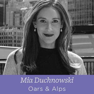 60 Mia Duchnowski - The Cofounder of Oars & Alps on Jumping In and Taking Risks