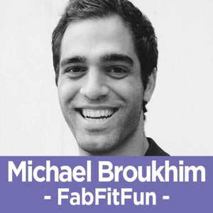 38 Michael Broukhim - The Cofounder of FabFitFun on Why There's No Magic Formula in Business