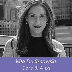 60 Mia Duchnowski - The Cofounder of Oars &amp; Alps on Jumping In and Taking Risks