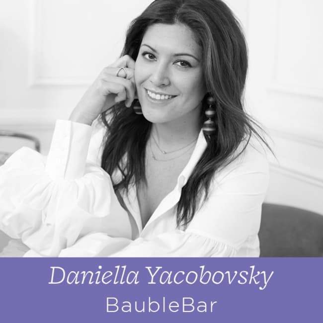 69 Daniella Yacobovsky - The Founder of BaubleBar on Selecting Your Best Team